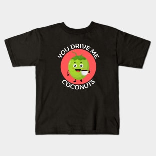 You Drive Me Coconuts | Coconut Pun Kids T-Shirt